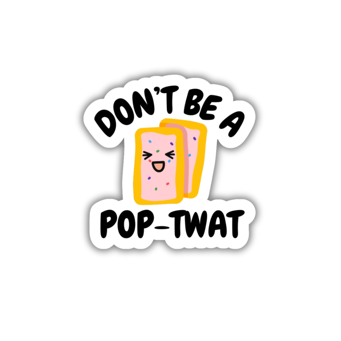 Don't Be A Pop-Twat Vinyl Sticker