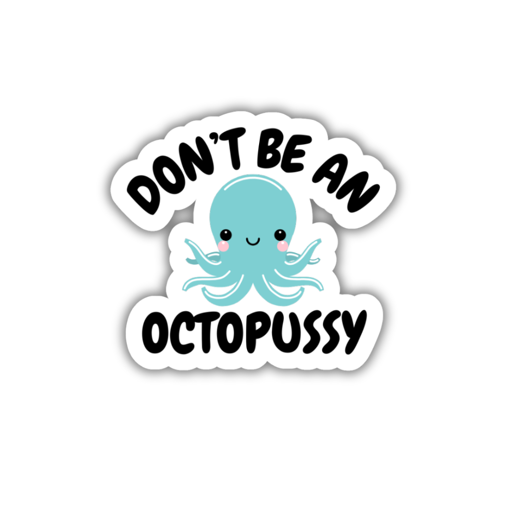 Don't Be An Octopussy Vinyl Sticker