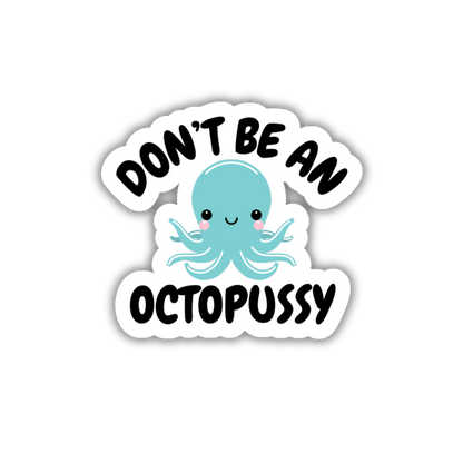 Don't Be An Octopussy Vinyl Sticker