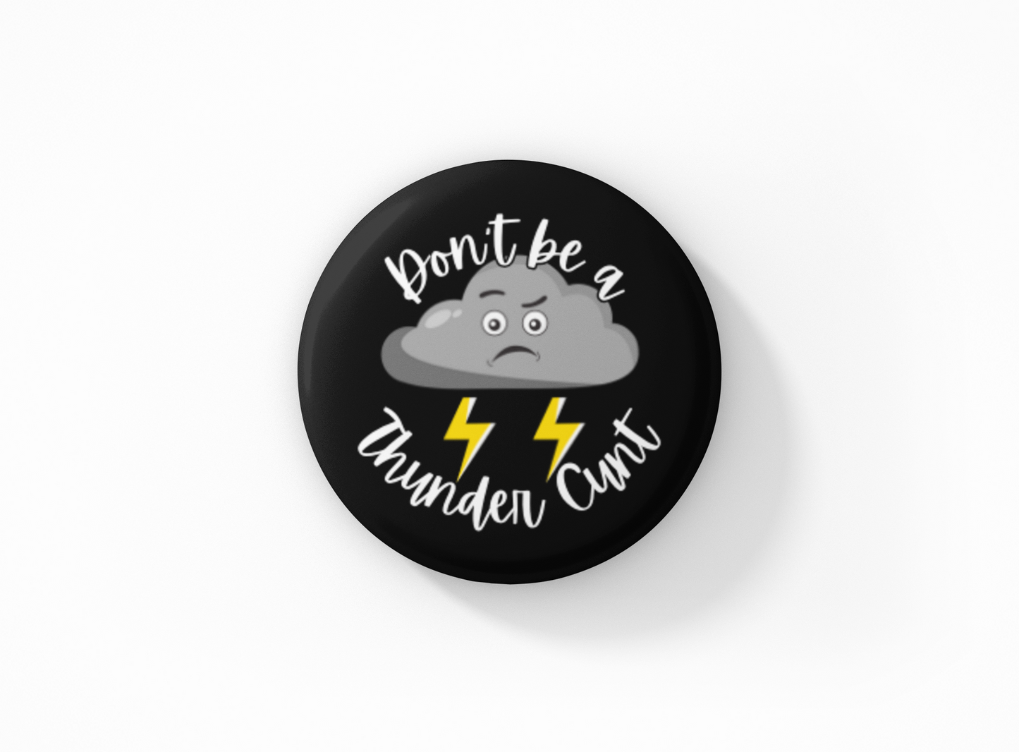 Don't be a Thunder Cunt Pinback Button