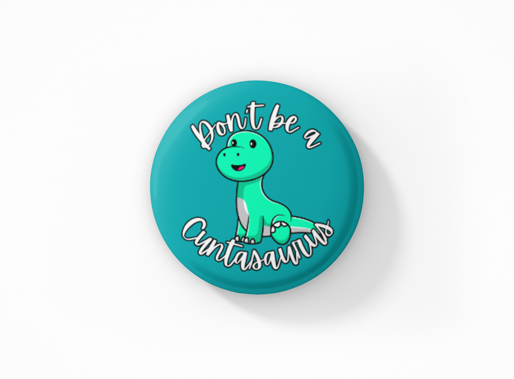 Don't be a Cuntasaurus Pinback Button