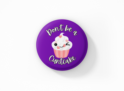 Don't be a Cuntcake Pinback Button