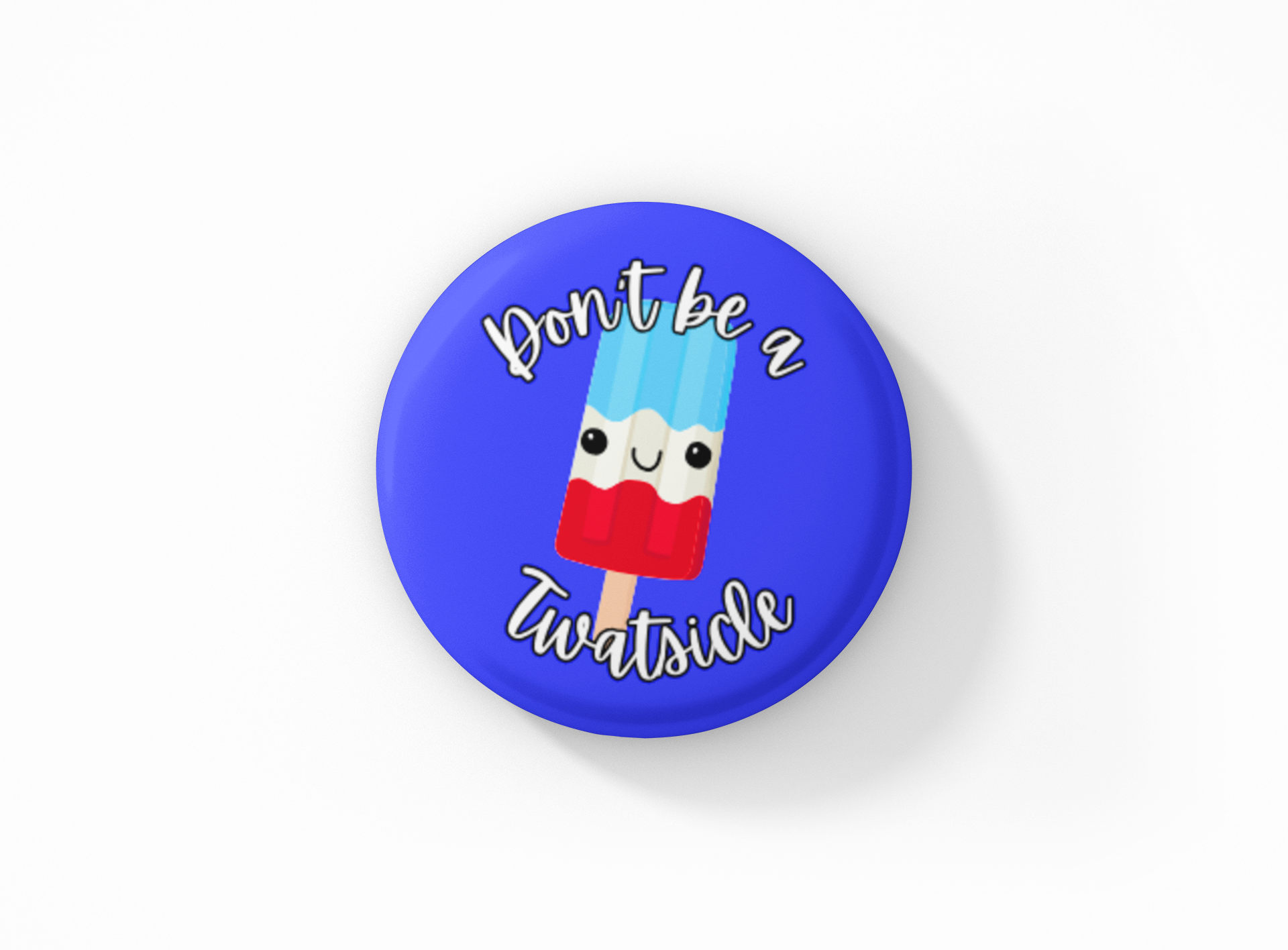 Don't be a Twatsicle Pinback Button