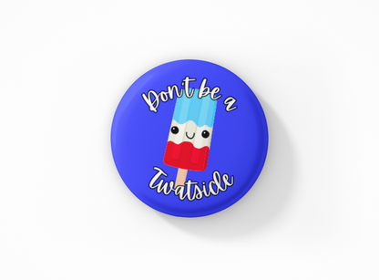 Don't be a Twatsicle Pinback Button