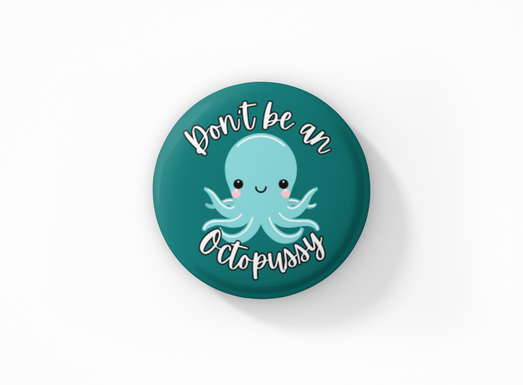 Don't be a Octopussy Pinback Button