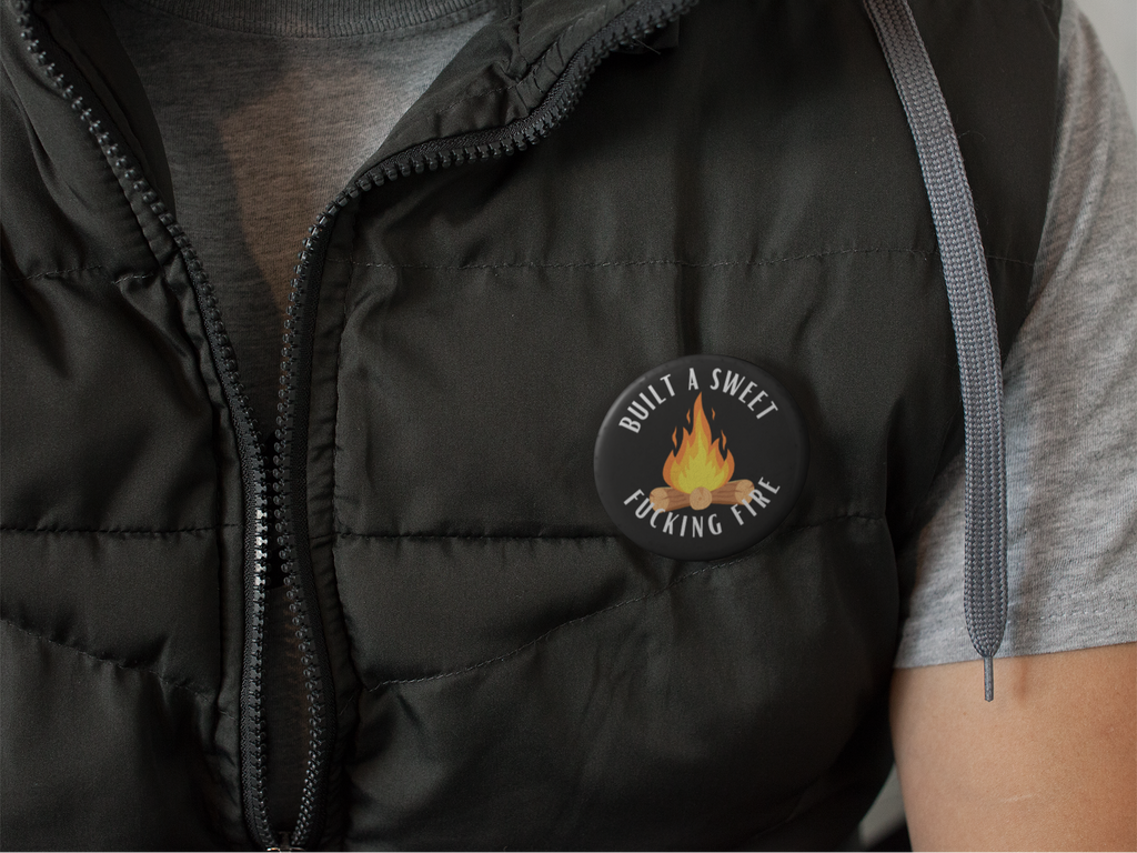 Built A Sweet Fucking Fire Pinback Button