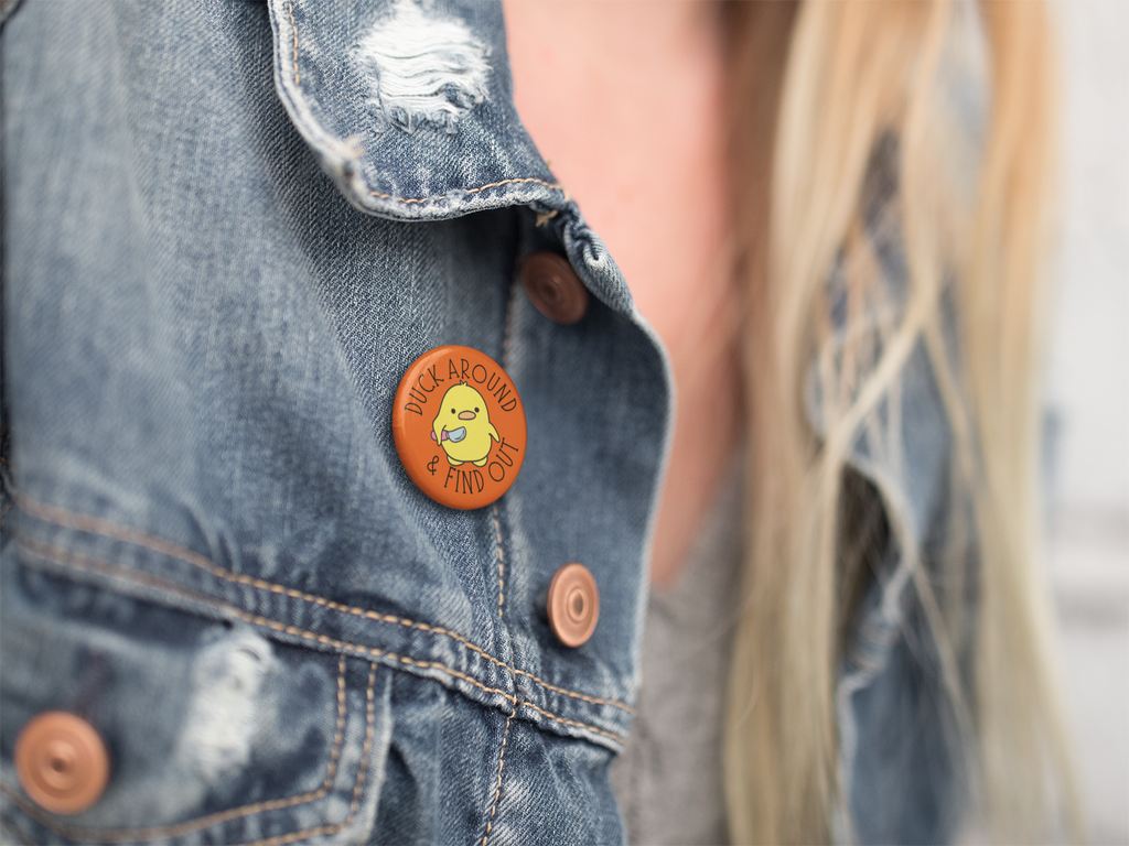 Duck Around And Find Out Pinback Button