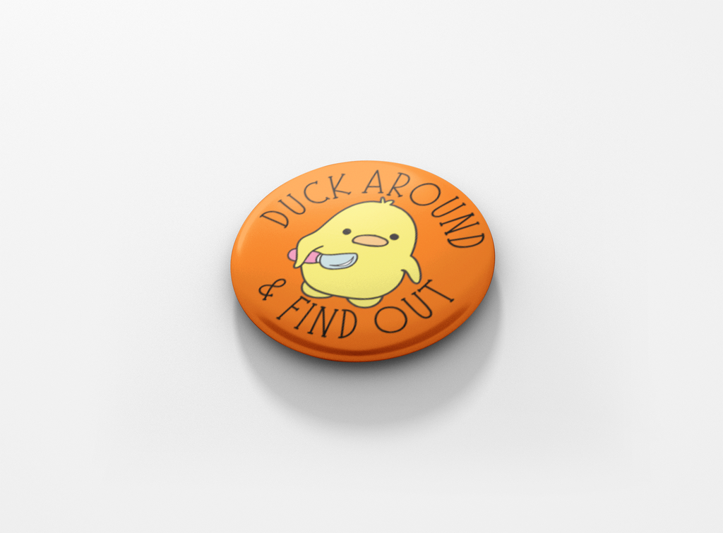 Duck Around And Find Out Pinback Button
