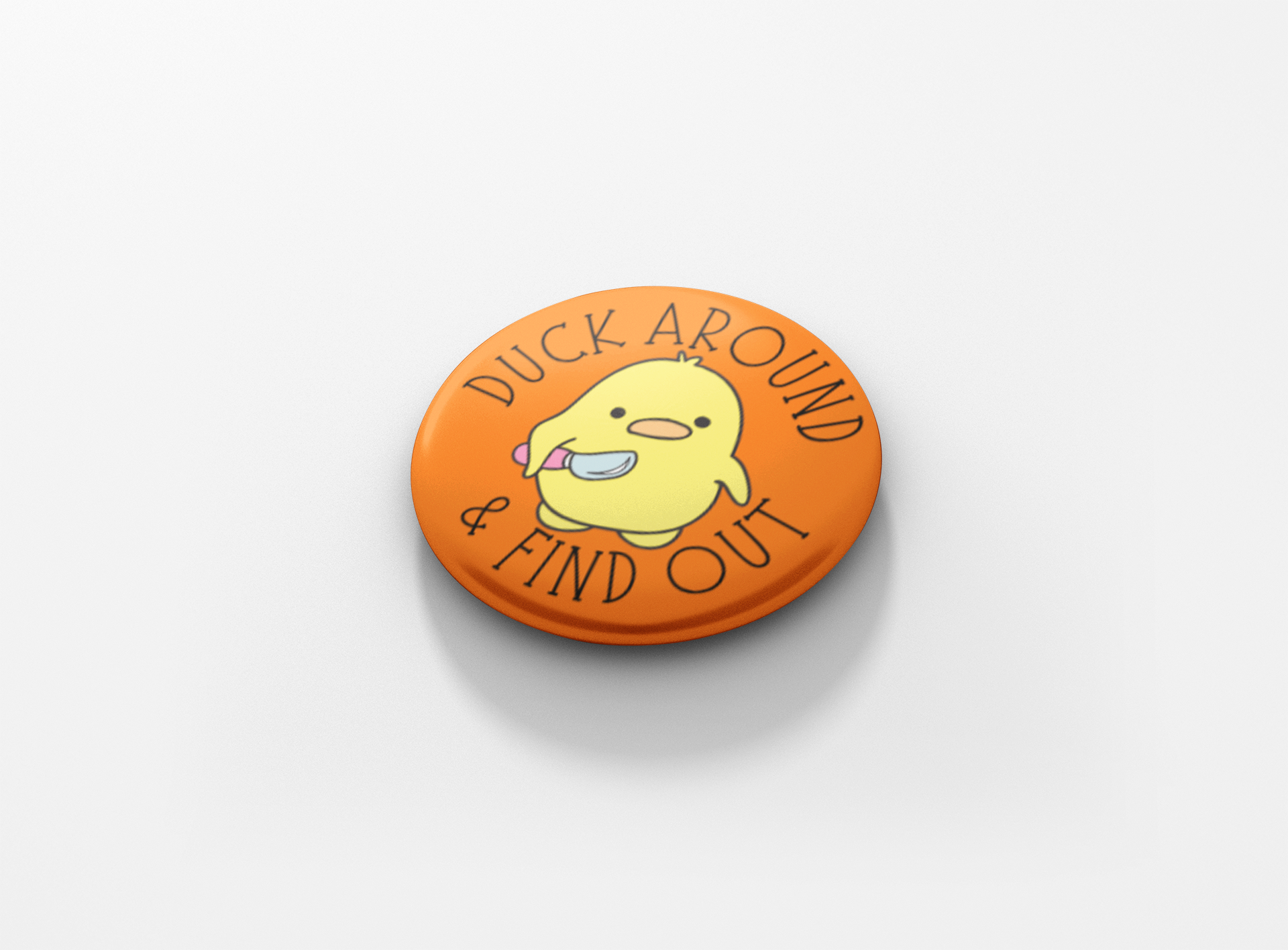 Duck Around And Find Out Pinback Button