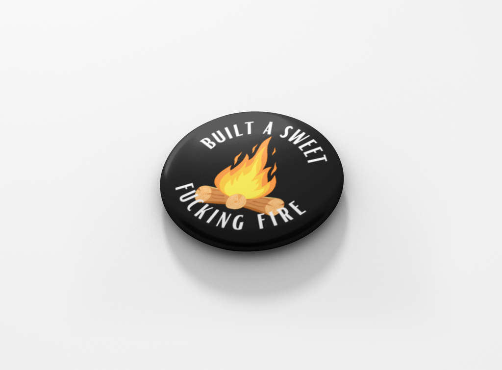 Built A Sweet Fucking Fire Pinback Button