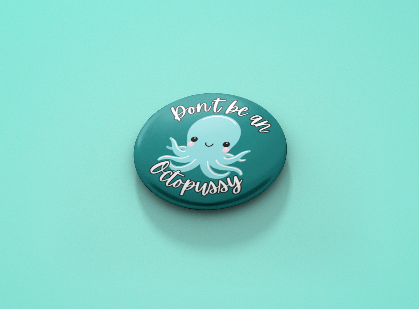Don't be a Octopussy Pinback Button