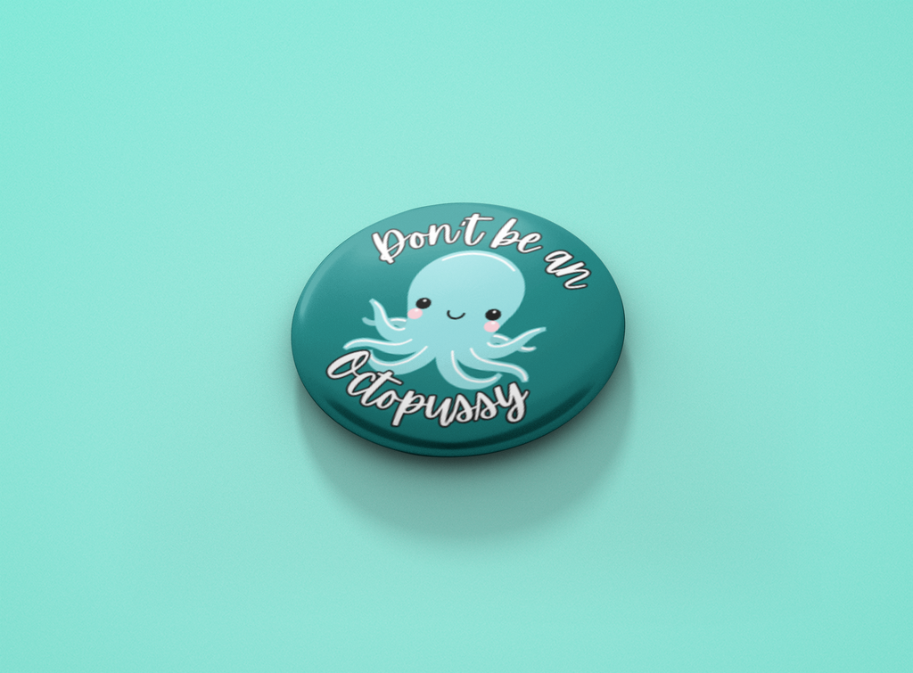 Don't be a Octopussy Pinback Button