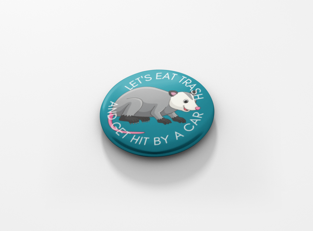 Let’s Eat Trash And Get Hit By A Car Pinback Button