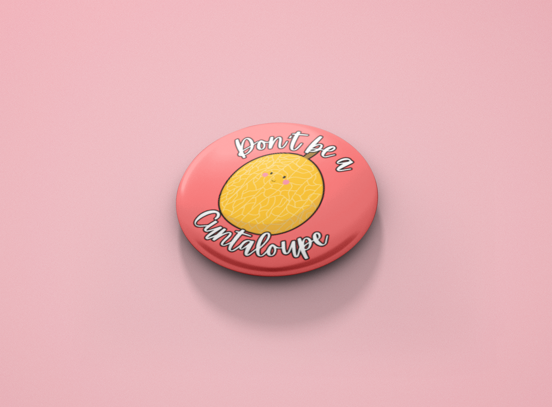 Don't be a Cuntaloupe Pinback Button