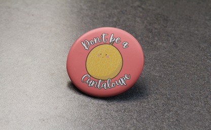 Don't be a Cuntaloupe Pinback Button