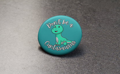 Don't be a Cuntasaurus Pinback Button