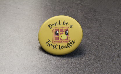Don't Be a Twat Waffle Pinback Button