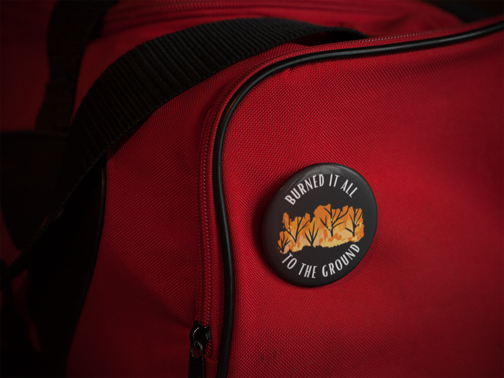 Burned It All To The Ground Pinback Button