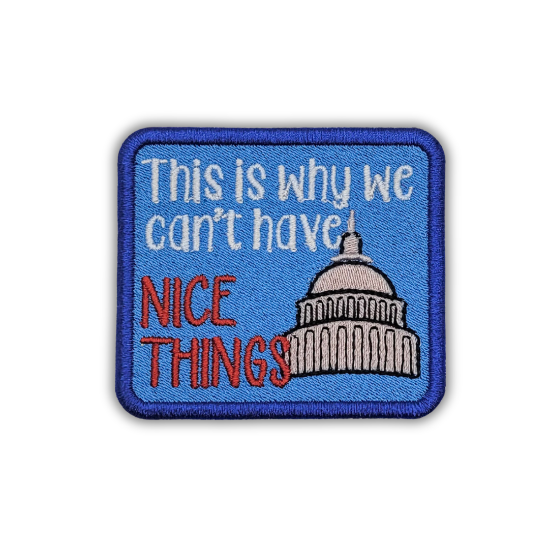 This Is Why We Can't Have Nice Things Embroidered Patch