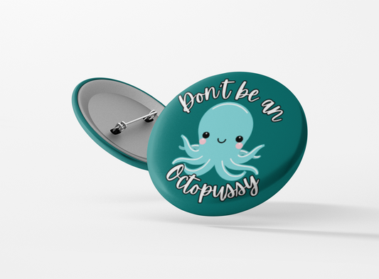 Don't be a Octopussy Pinback Button