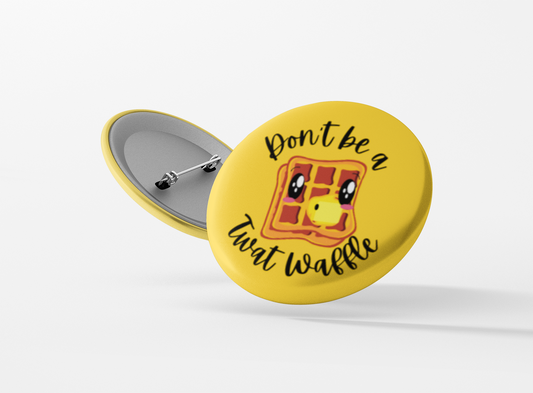 Don't Be a Twat Waffle Pinback Button