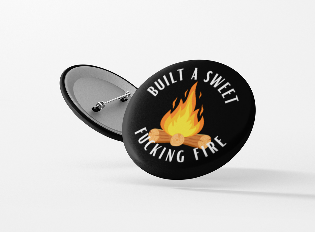 Built A Sweet Fucking Fire Pinback Button