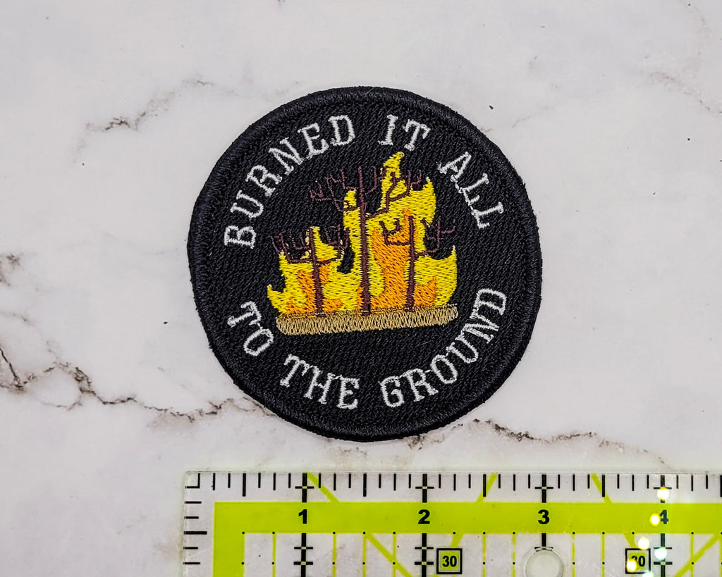 Burned It All To The Ground Embroidered Patch