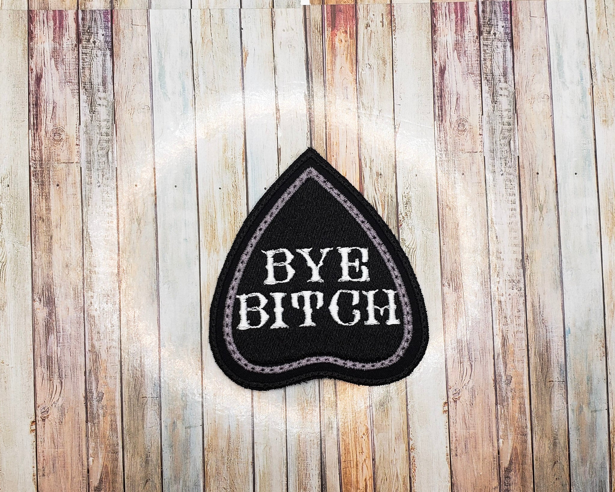 Bye Bitch Badge Embroidered Iron On Patch