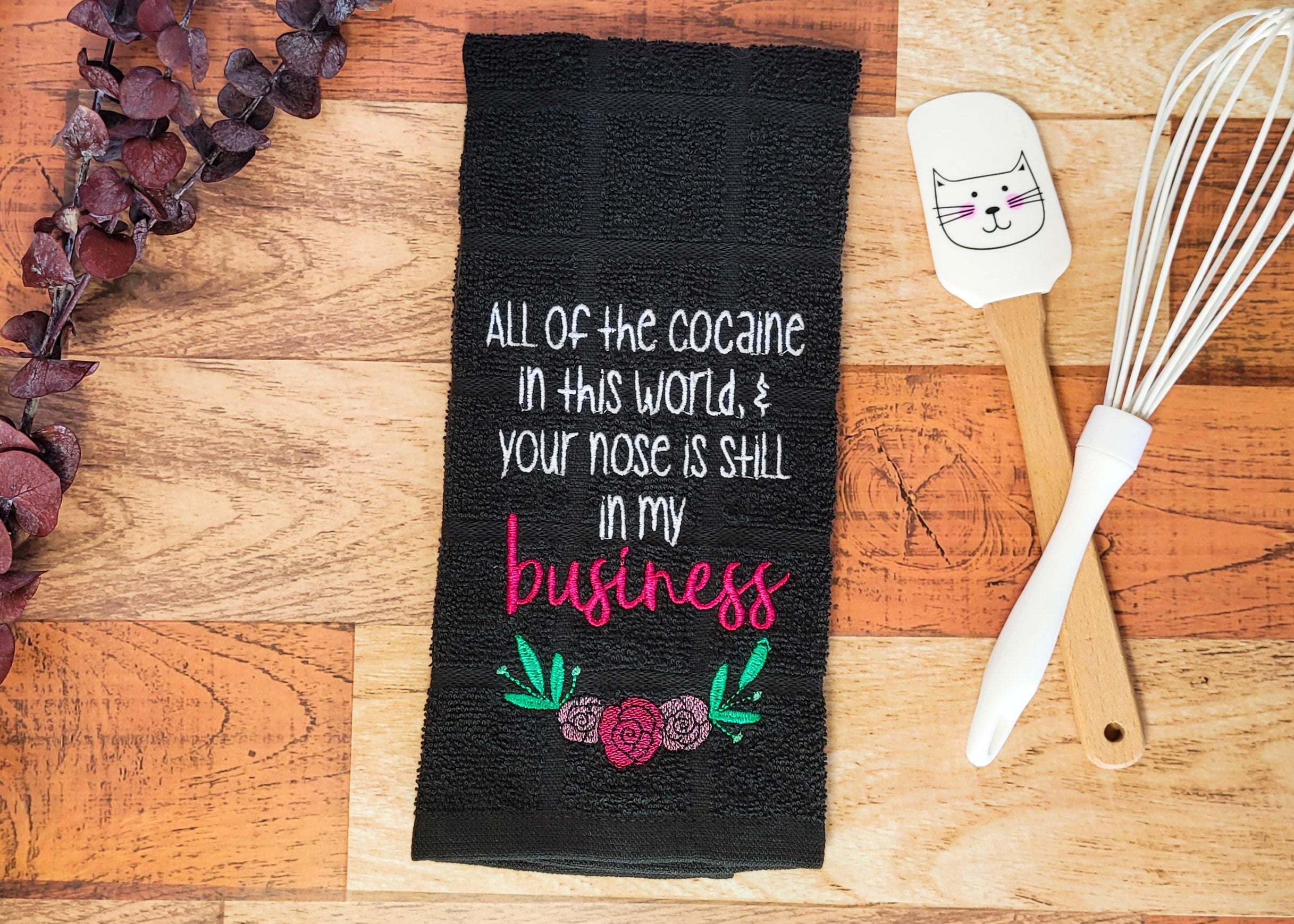 All the...in this world and your nose is still in my business Embroidered Hand & Tea Towel