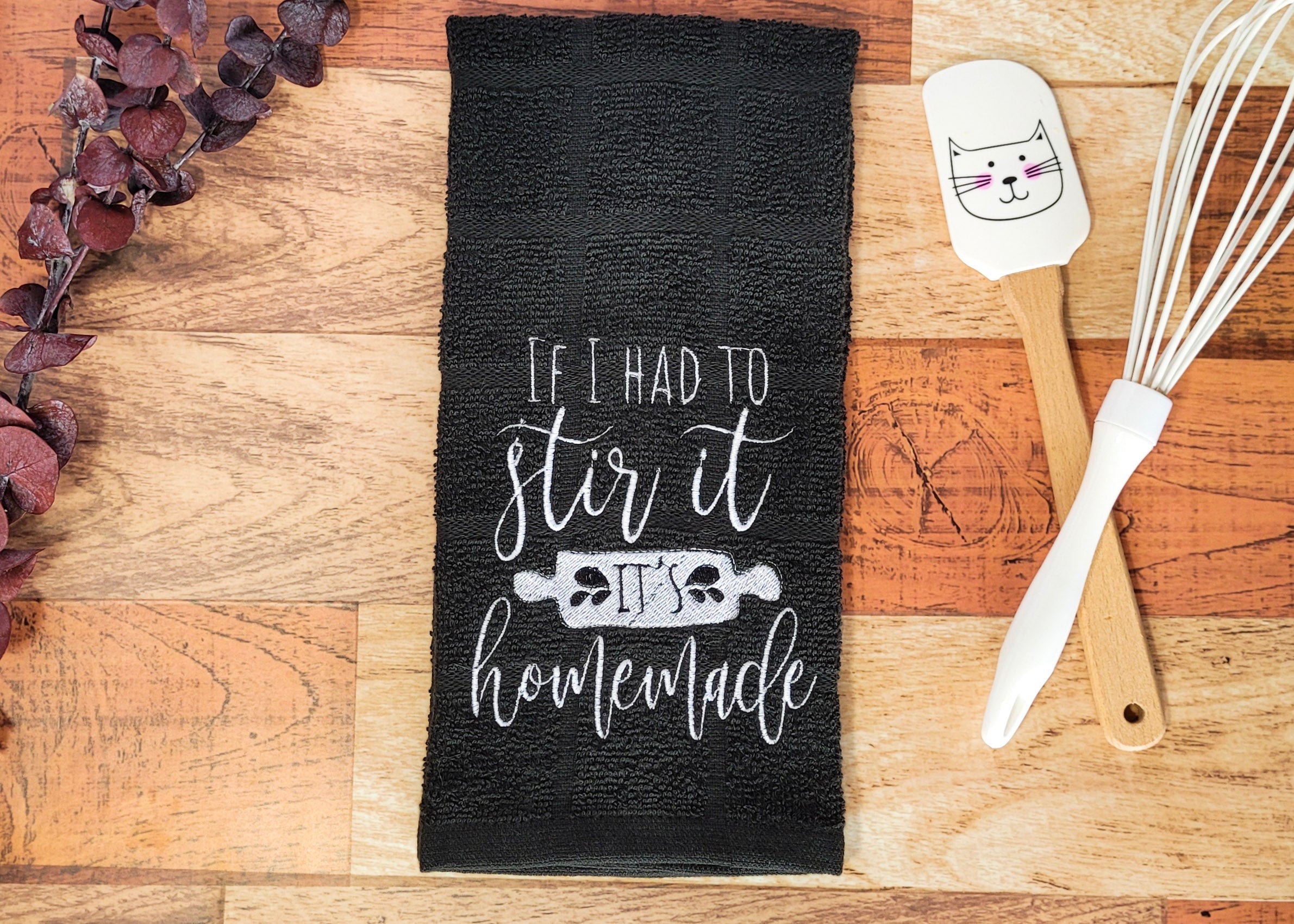 If I Had to Stir It, It's Homemade Embroidered Hand & Tea Towel