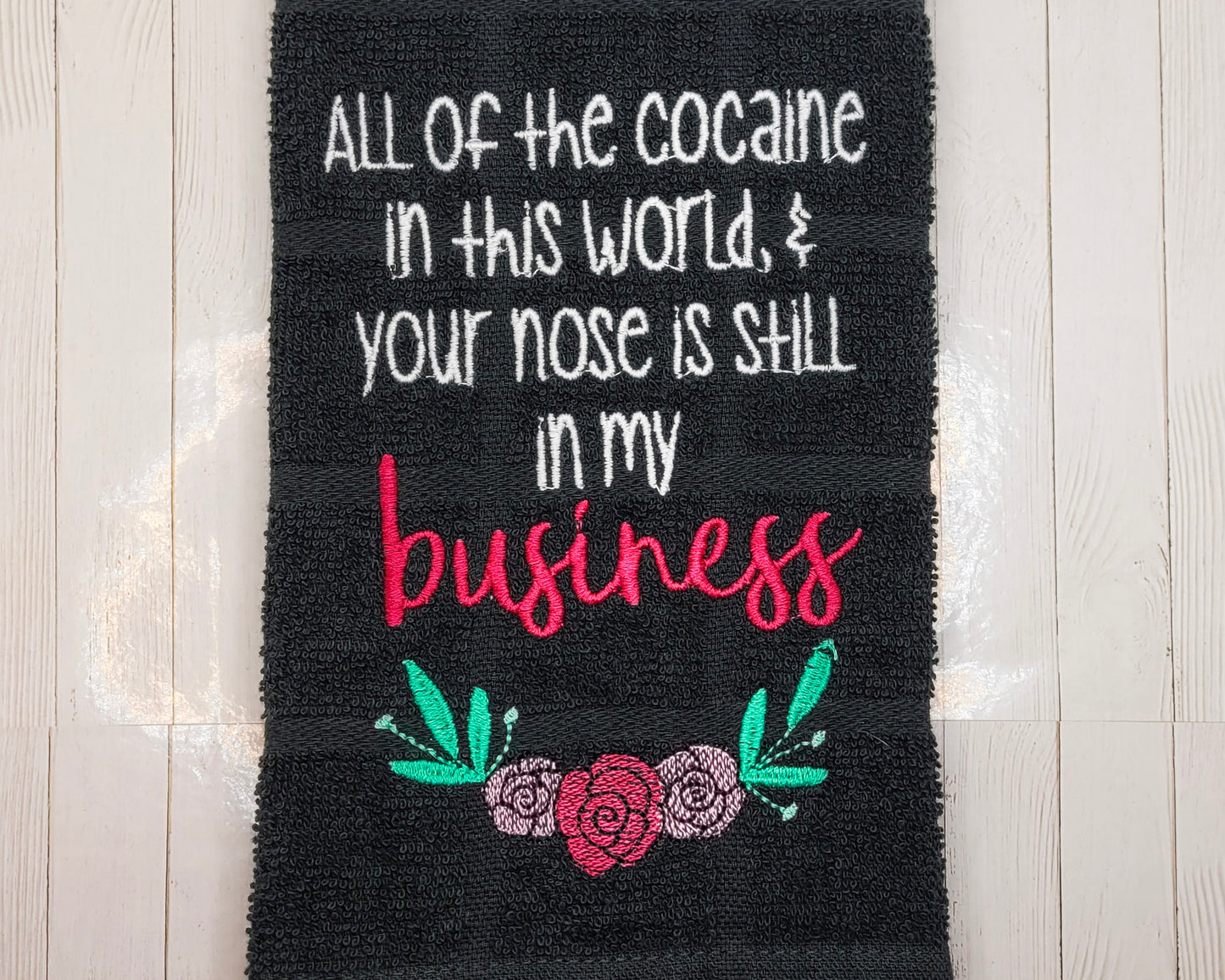 All the...in this world and your nose is still in my business Embroidered Hand & Tea Towel