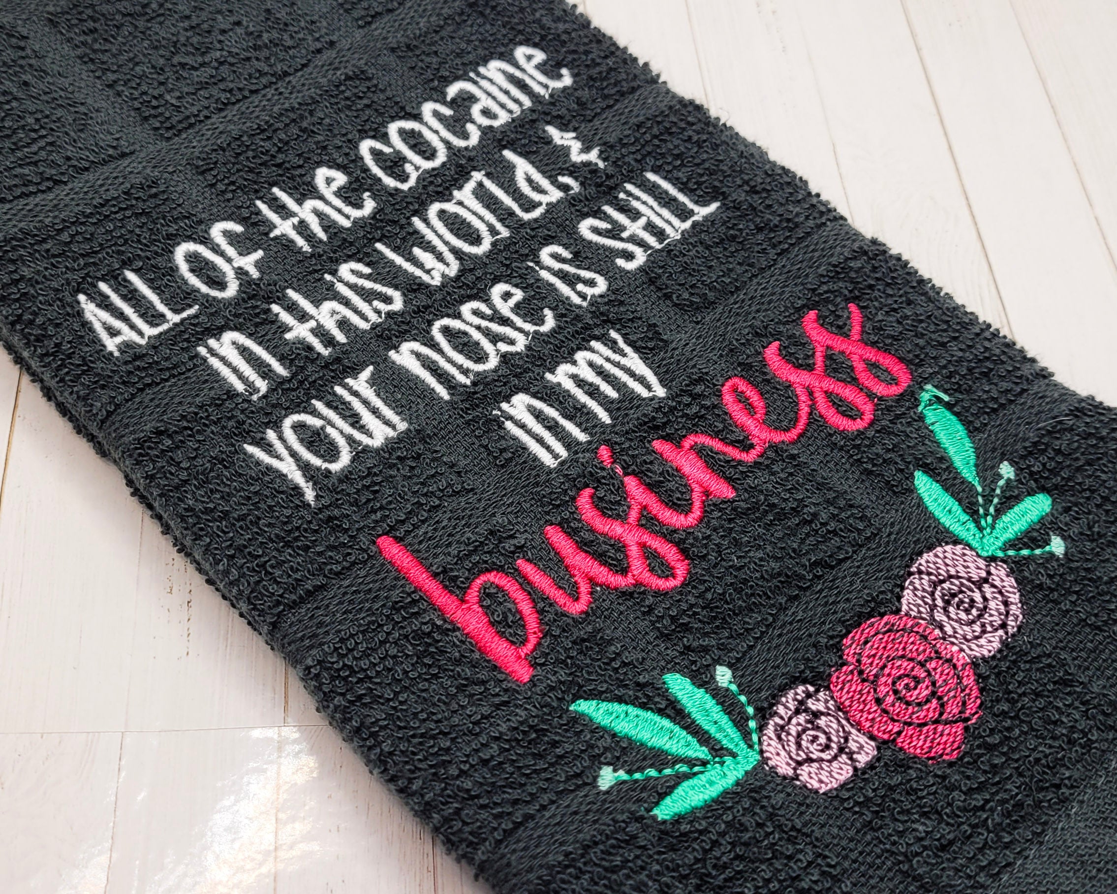 All the...in this world and your nose is still in my business Embroidered Hand & Tea Towel