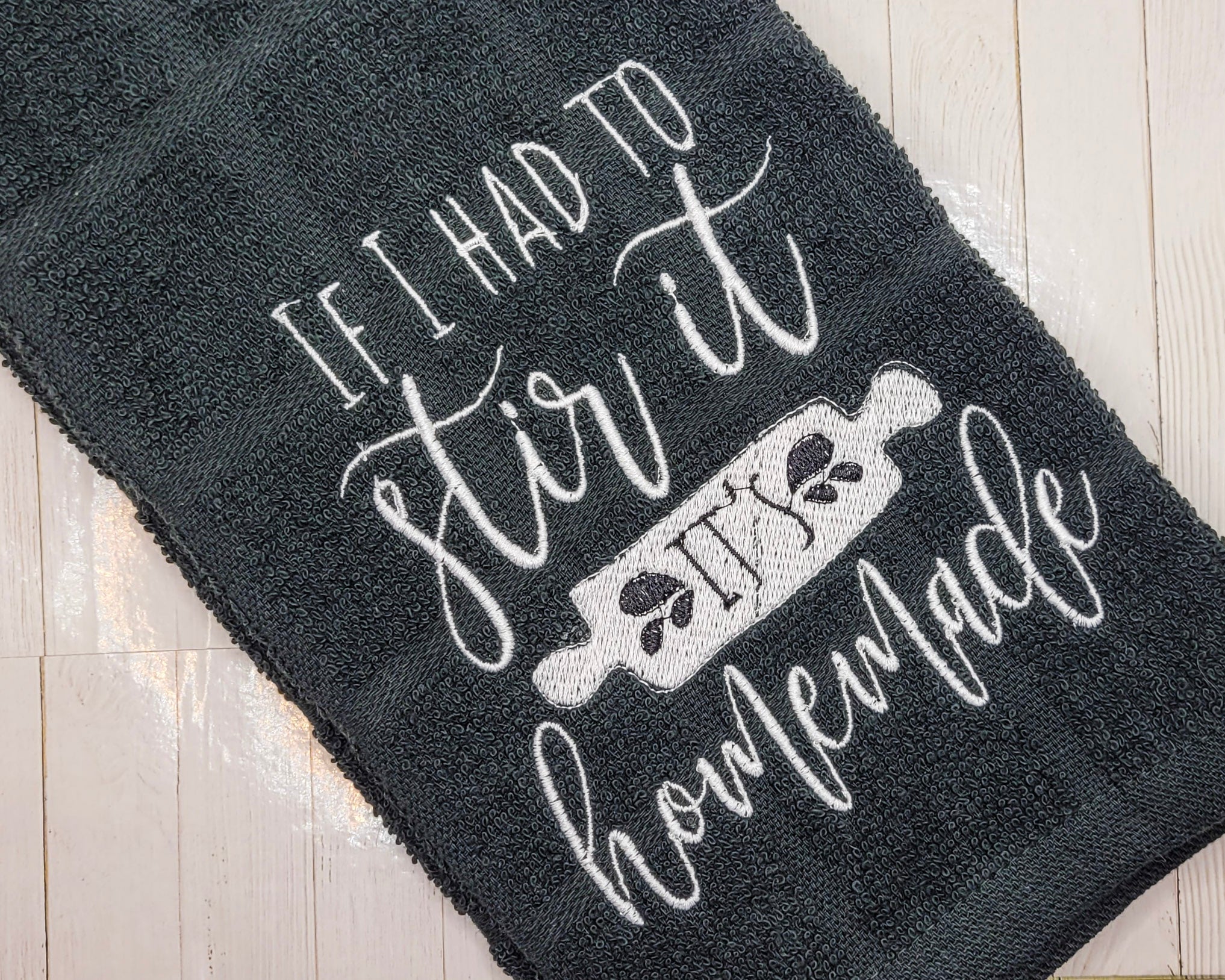 If I Had to Stir It, It's Homemade Embroidered Hand & Tea Towel