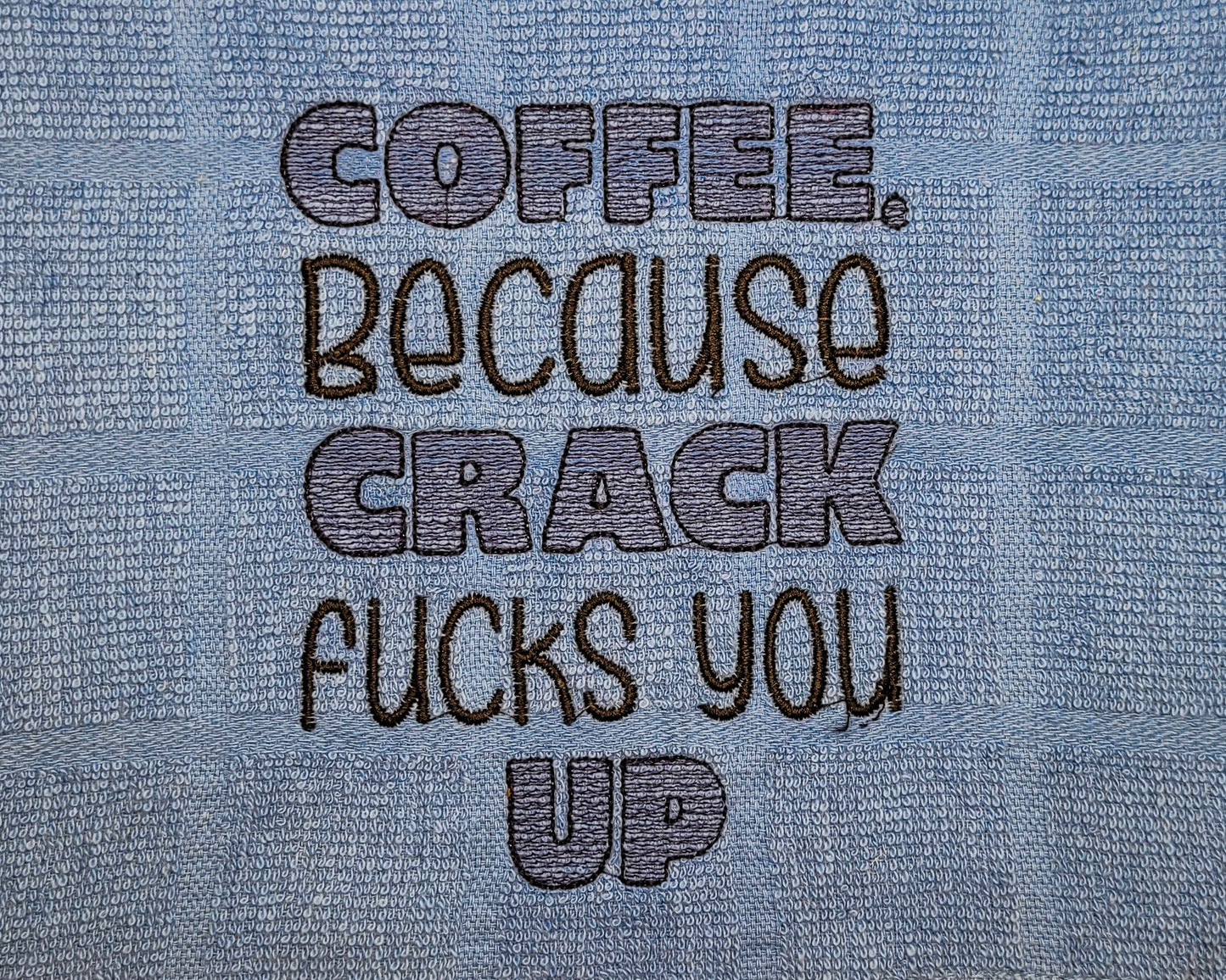 Coffee Because Crack Fucks You Up Embroidered Hand & Tea Towel