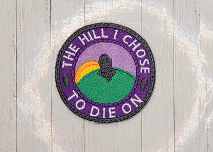 The Hill I Choose To Die On Embroidered Patch