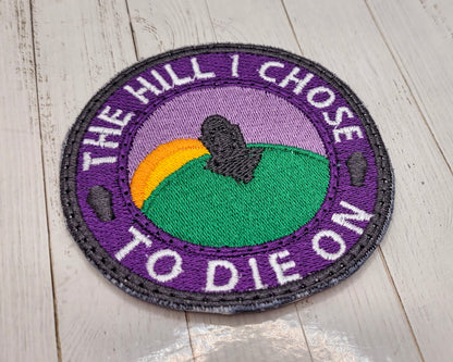 The Hill I Choose To Die On Embroidered Patch
