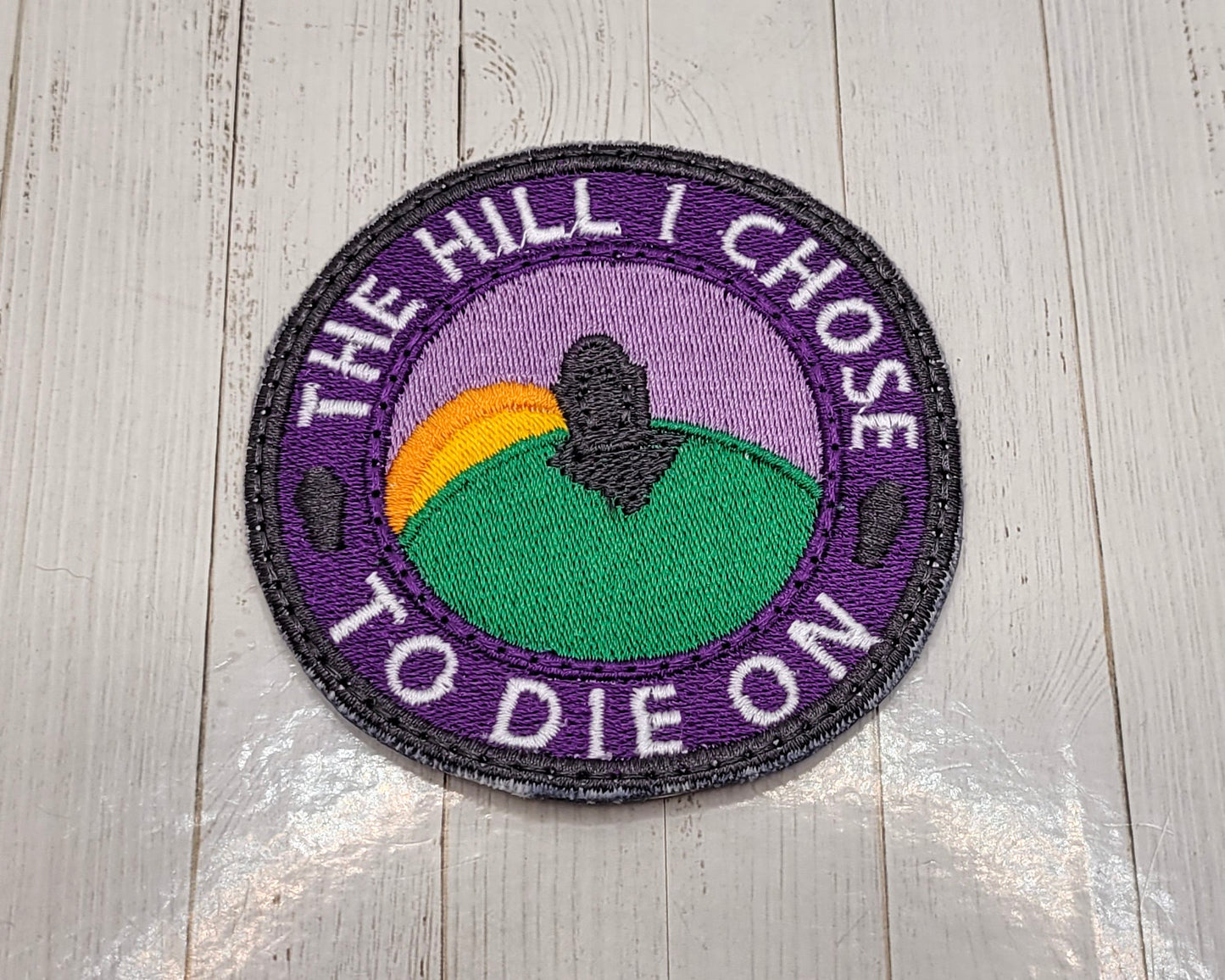 The Hill I Choose To Die On Embroidered Patch