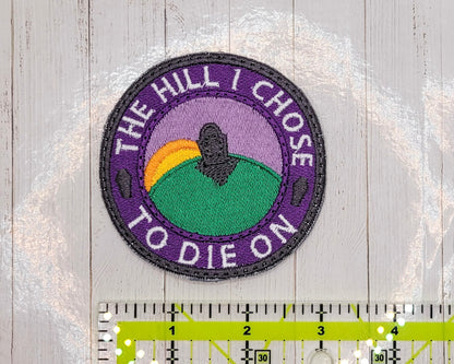 The Hill I Choose To Die On Embroidered Patch