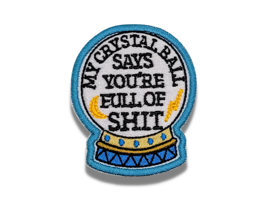 My Crystal Balls Says Embroidered Patch