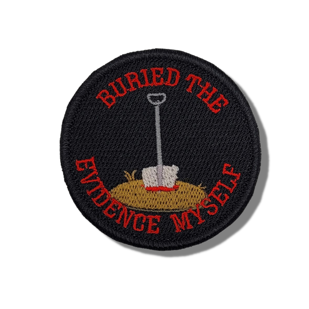 Buried The Evidence Myself Embroidered Patch