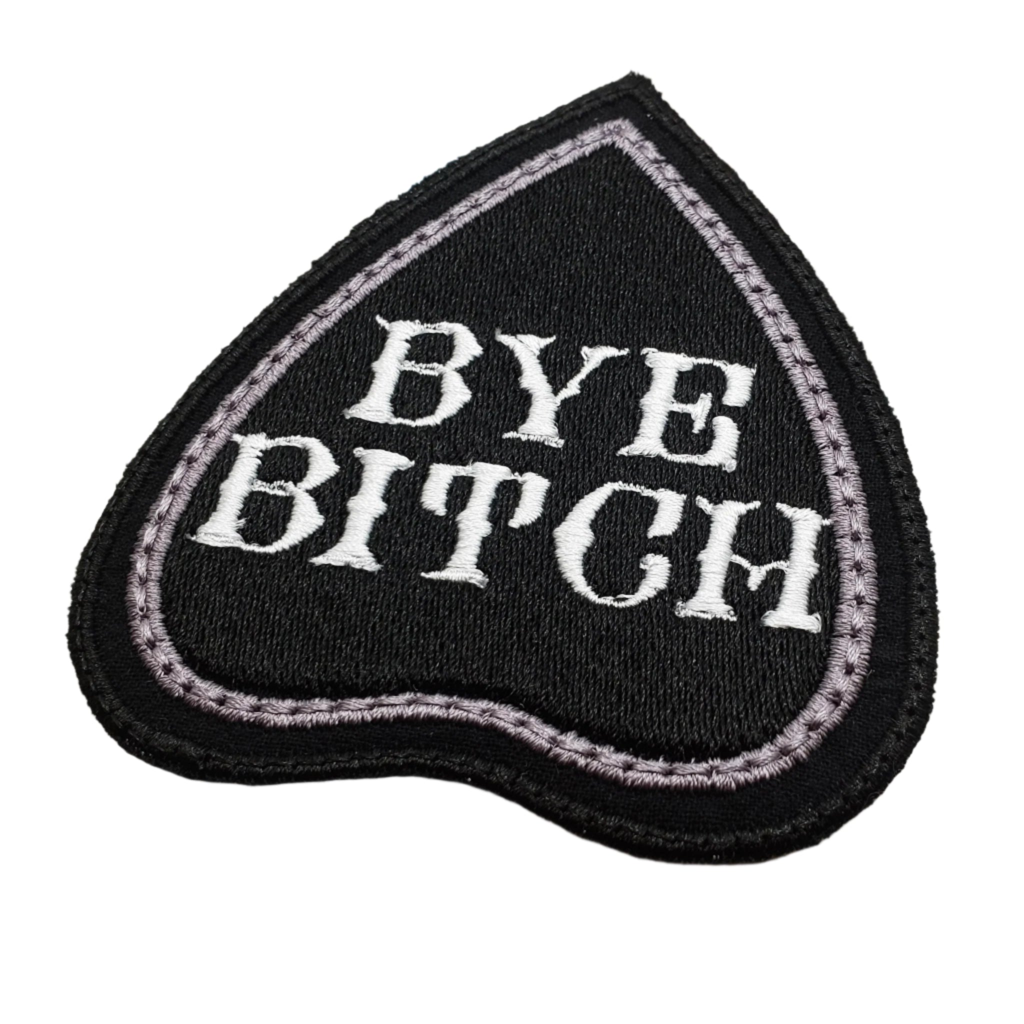 Bye Bitch Badge Embroidered Iron On Patch