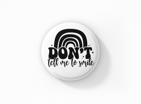 Don't Tell Me to Smile Pinback Button