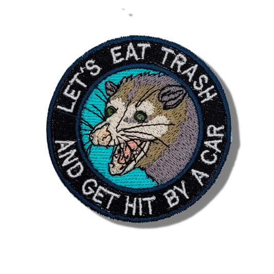 Let's Eat Trash & Get Hit By a Car Embroidered Patch