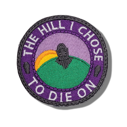 The Hill I Choose To Die On Embroidered Patch