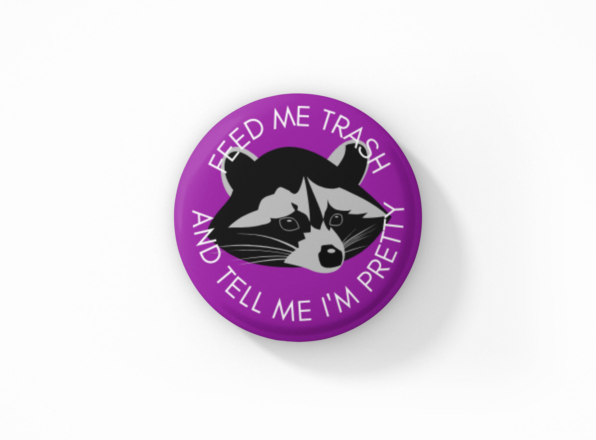 Feed Me Trash & Tell Me I'm Pretty Pinback Button